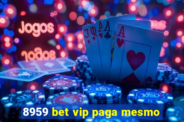 8959 bet vip paga mesmo